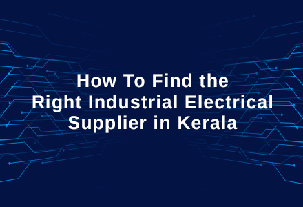 How To Find the Right Industrial Electrical Supplier in Kerala