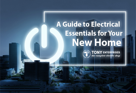 A Guide to Electrical Essentials for Your New Home